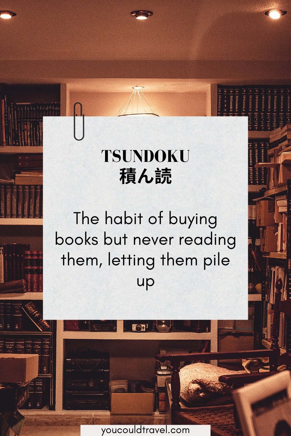 Tsundoku - Japanese word for the habit of buying books and never reading them