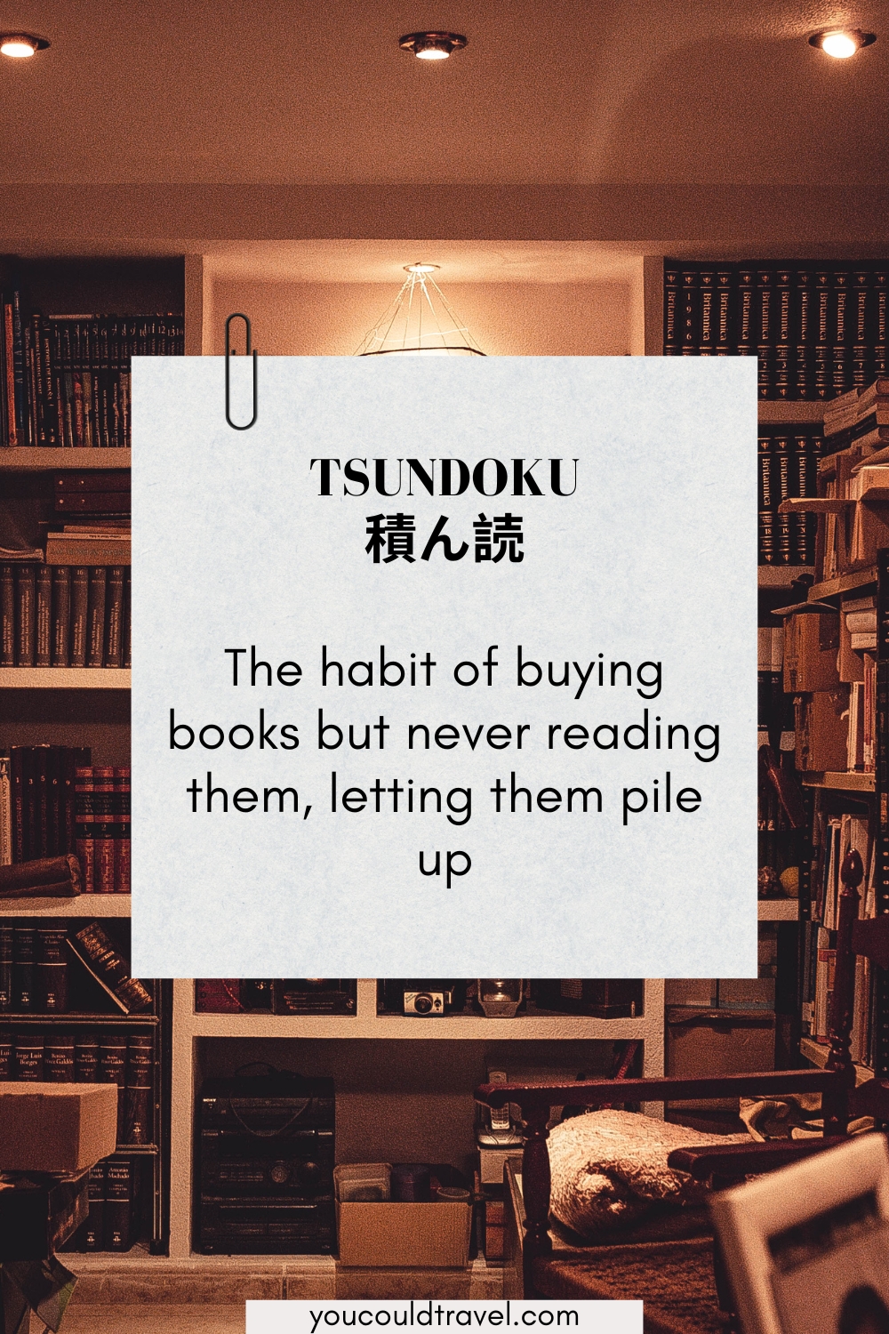 Tsundoku - Japanese word for the habit of buying books and never reading them Tsundoku - Japanese word for the habit of buying books and never reading them